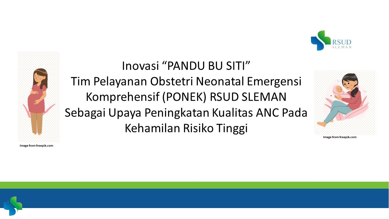 Inovasi “PANDU BU SITI”  Tim Pelayanan Obstetri Neonatal Emergensi Komprehensif (PONEK) RSUD SLEMAN Sebagai Upaya Peningkatan Kualitas ANC Pada Kehamilan Risiko Tinggi